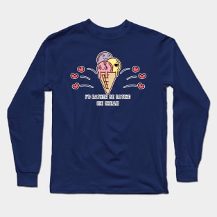 I'd Rather be eating Ice-cream Long Sleeve T-Shirt